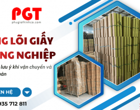 Những lưu ý khi vận chuyển và bảo quản ống lõi giấy công nghiệp