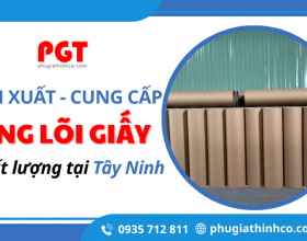  Xưởng sản xuất và cung cấp ống lõi giấy chất lượng tại Tây Ninh