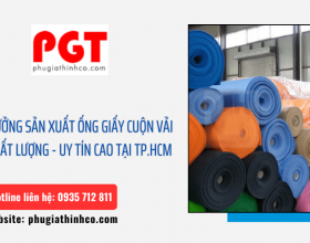 Lưu ngay xưởng sản xuất ống giấy cuộn vải chất lượng tại TP.HCM
